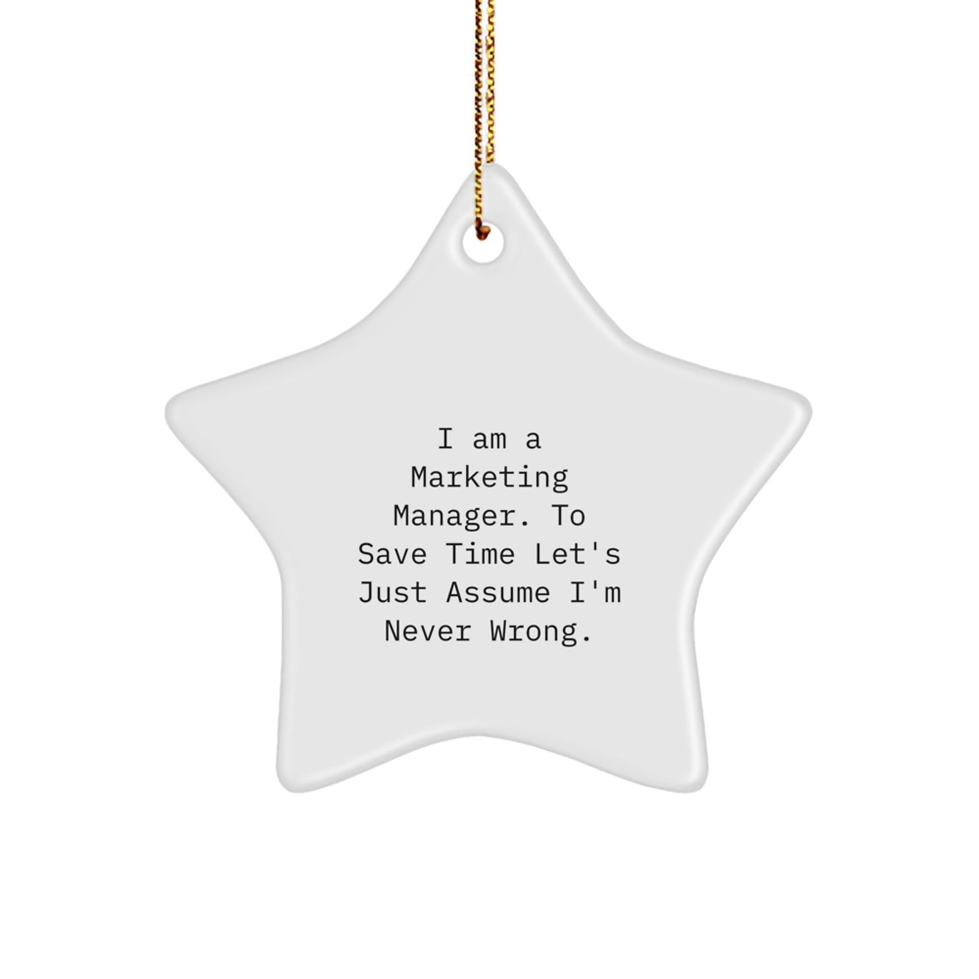 Funny Marketing Manager Gifts for Christmas, Star Ornament, 'I Am A Marketing Manager. To Save Time Let's Just Assume I'm Never Wrong.' Quote - The Buy Boom