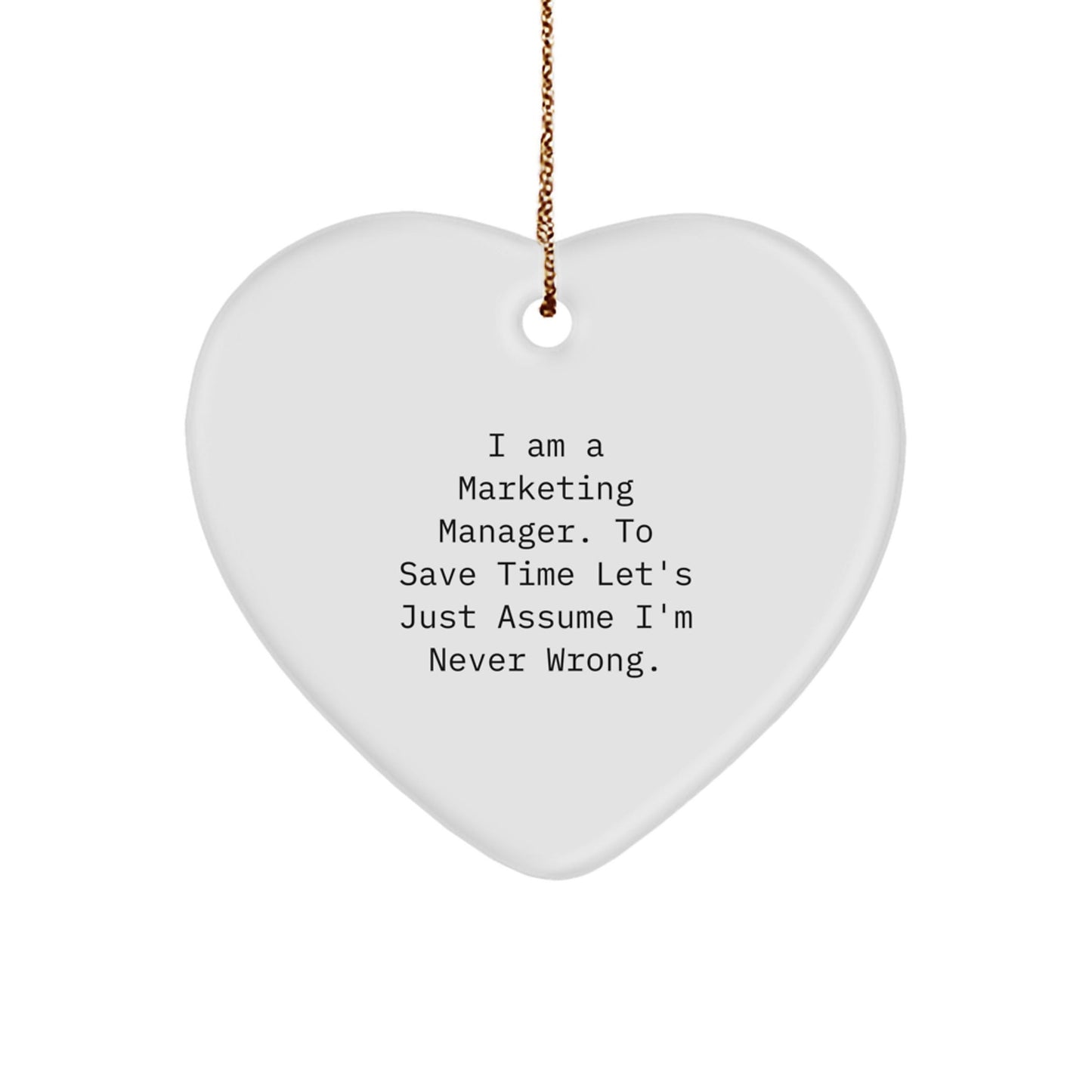 Funny Marketing Manager Gifts for Him from Friends, Heart Ornament with 'I Am A Marketing Manager. To Save Time Let's Just Assume I'm Never Wrong.' Quote, Christmas Unique Gifts - The Buy Boom