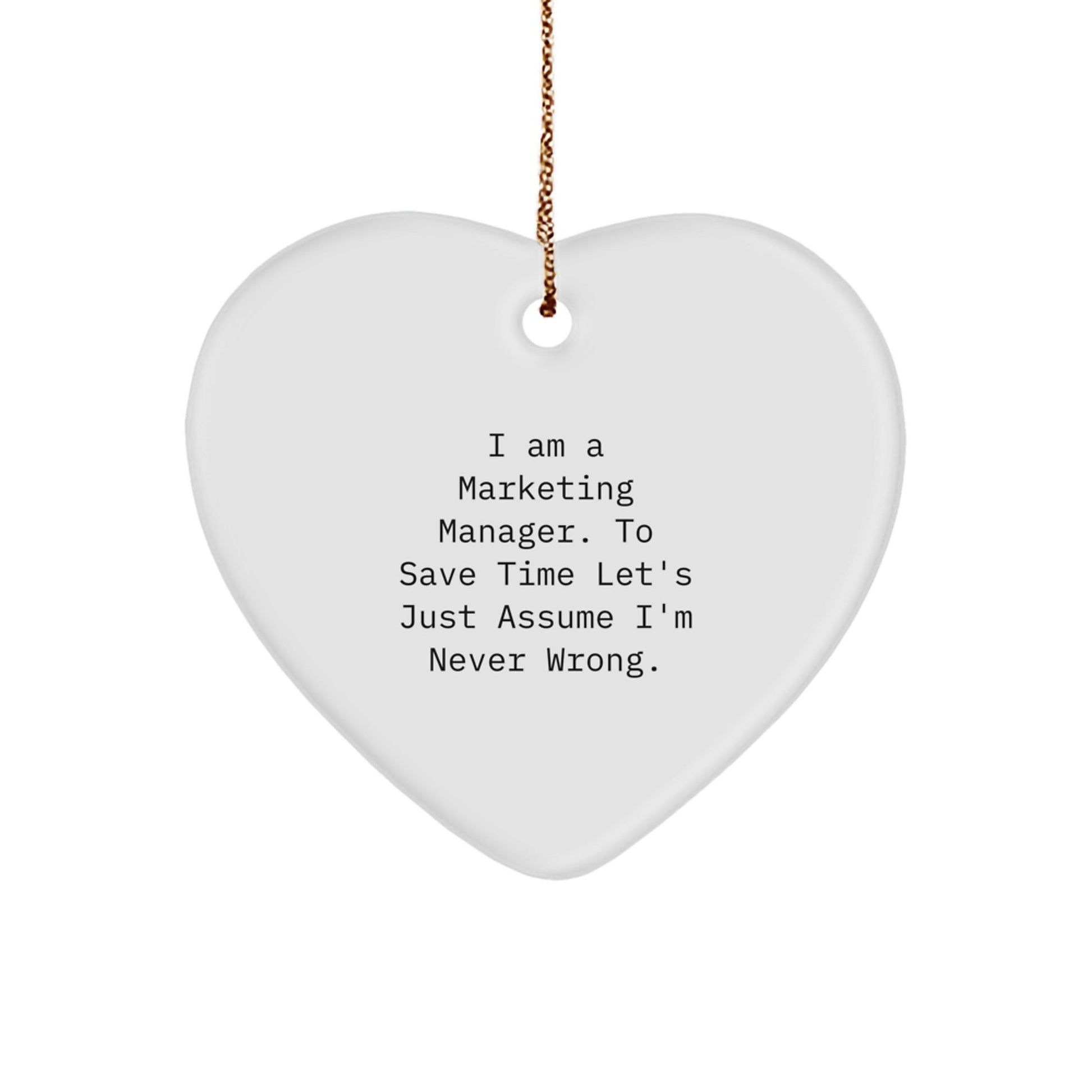 Funny Marketing Manager Gifts for Him from Friends, Heart Ornament with 'I Am A Marketing Manager. To Save Time Let's Just Assume I'm Never Wrong.' Quote, Christmas Unique Gifts - The Buy Boom