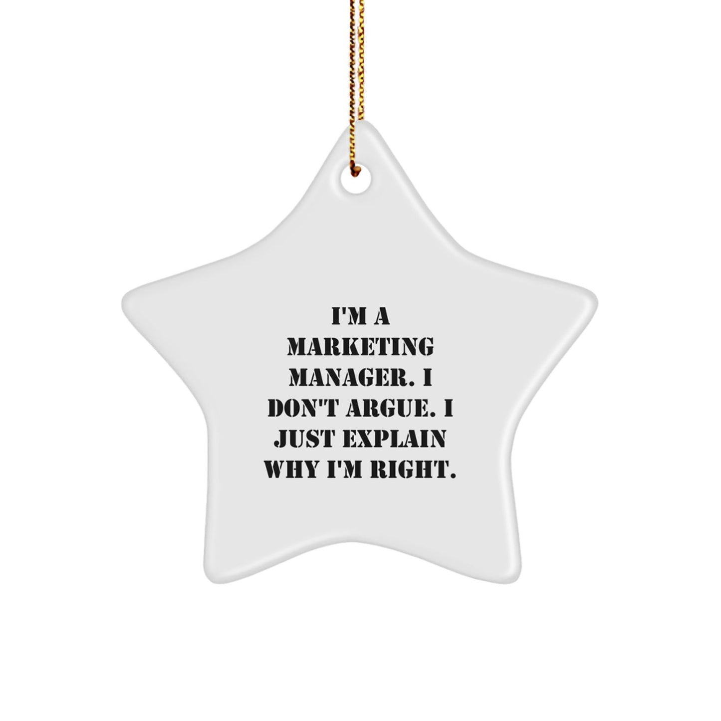 Funny Marketing Manager Gifts for Men - Christmas Unique Star Ornament from Friends - I'm A Marketing Manager. I Don't Argue. I Just Explain Why I'm Right. Star Shaped Decoration - The Buy Boom