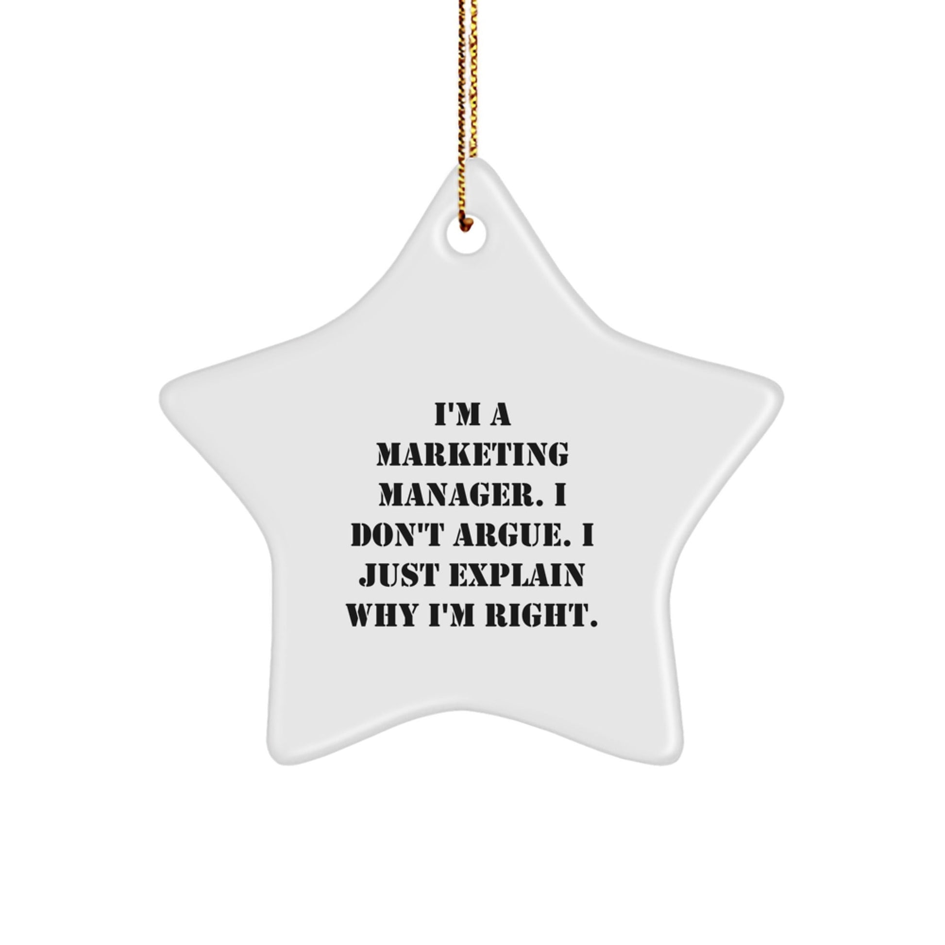 Funny Marketing Manager Gifts for Men - Christmas Unique Star Ornament from Friends - I'm A Marketing Manager. I Don't Argue. I Just Explain Why I'm Right. Star Shaped Decoration - The Buy Boom