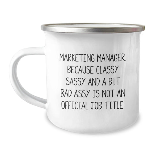 Funny Marketing Manager Gifts for Men - Classy Sassy And A Bit Fearlessy Mug, 12 oz Camping Mug, Stainless Steel with Enamel Finish - The Buy Boom