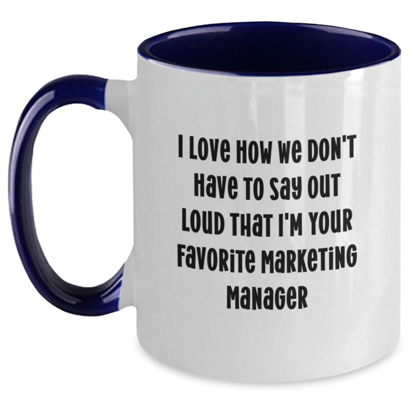 Funny Marketing Manager Gifts from Friends - I Love How We Don't Have To Say Out Loud That I'm Your Favorite Marketing Manager Two Tone Coffee Mug for Birthday - The Buy Boom