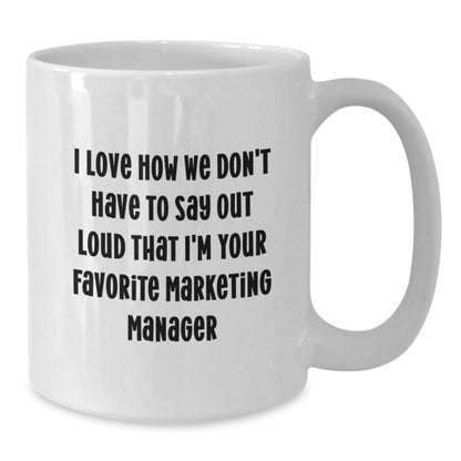 Funny Marketing Manager Gifts from Men for Birthday, 'I Love How We Don't Have To Say Out Loud That I'm Your Favorite Marketing Manager', White Coffee Mug - The Buy Boom
