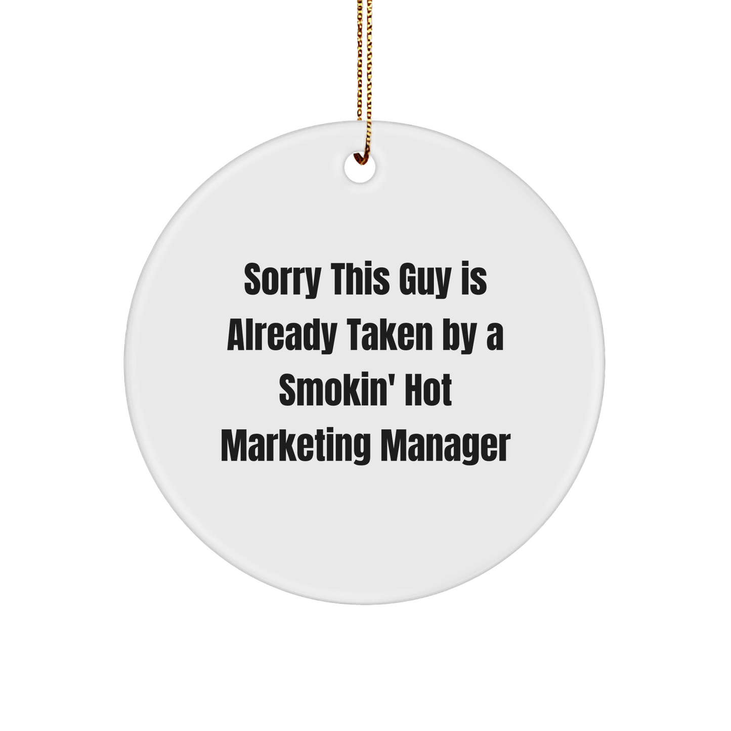 Funny Marketing Manager Gifts, Sorry This Guy Is Already Taken By A Smokin' Hot Marketing Manager Circle Ornament, Christmas Unique Gifts from Friends - The Buy Boom