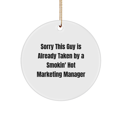 Funny Marketing Manager Gifts, Sorry This Guy Is Already Taken By A Smokin' Hot Marketing Manager Circle Ornament, Christmas Unique Gifts from Friends - The Buy Boom