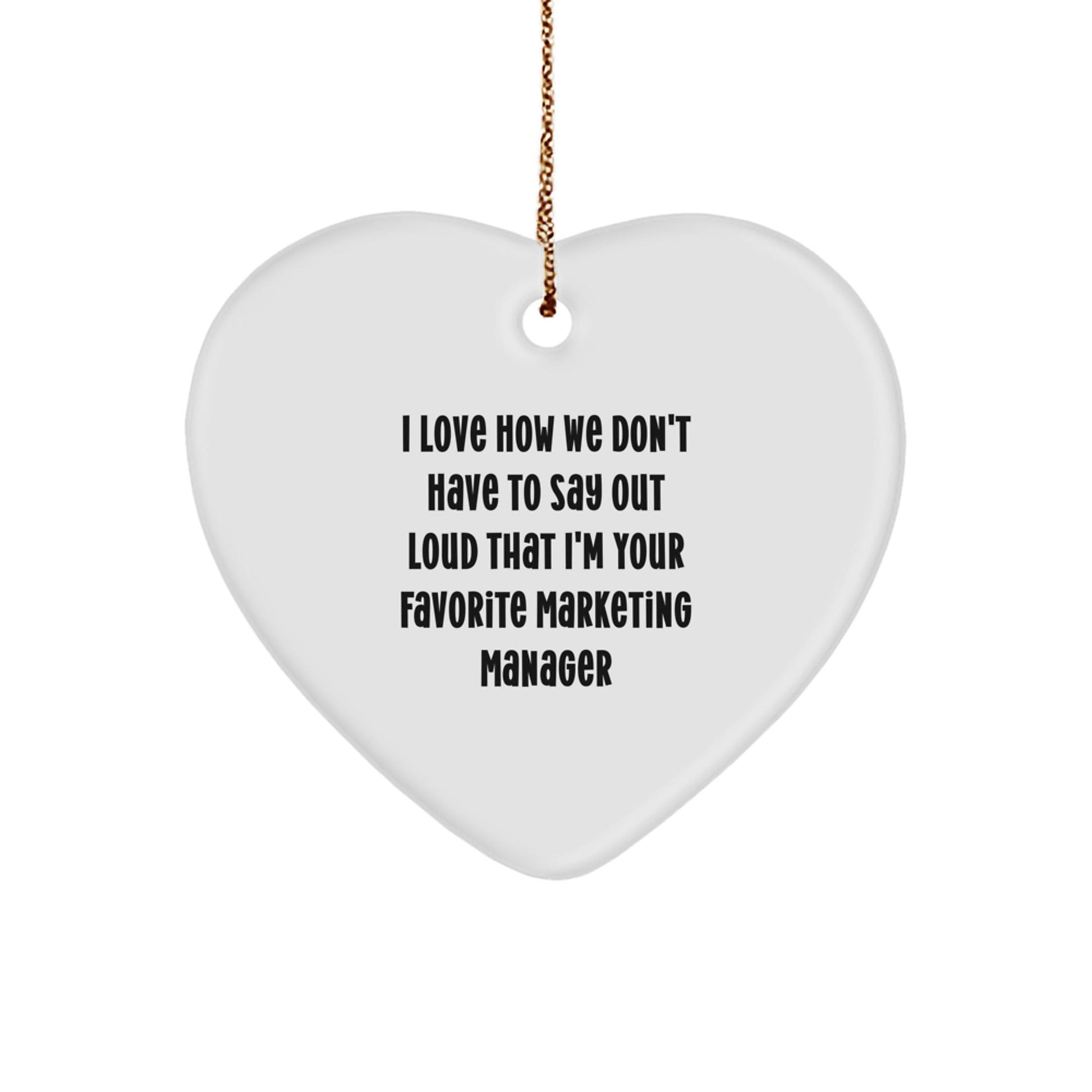 Funny Marketing Manager Heart Ornament Gifts from Friends to Favorite Marketing Manager, 'I Love How We Don't Have To Say Out Loud That I'm Your Favorite Marketing Manager' Christmas Unique Gifts - The Buy Boom