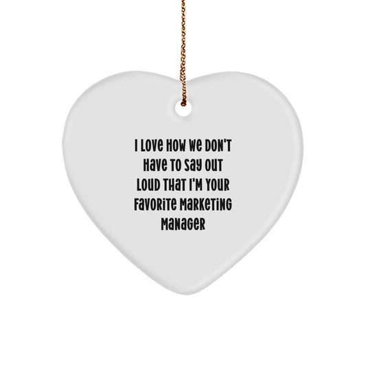 Funny Marketing Manager Heart Ornament Gifts from Friends to Favorite Marketing Manager, 'I Love How We Don't Have To Say Out Loud That I'm Your Favorite Marketing Manager' Christmas Unique Gifts - The Buy Boom