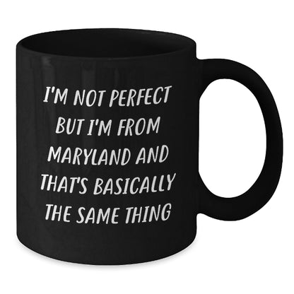 Funny Maryland Gifts, Black Coffee Mugs for Birthday, 'I'm Not Perfect But I'm From Maryland And That's Basically The Same Thing' Quote, Gifts from Friends, Gifts for Maryland Lovers - The Buy Boom