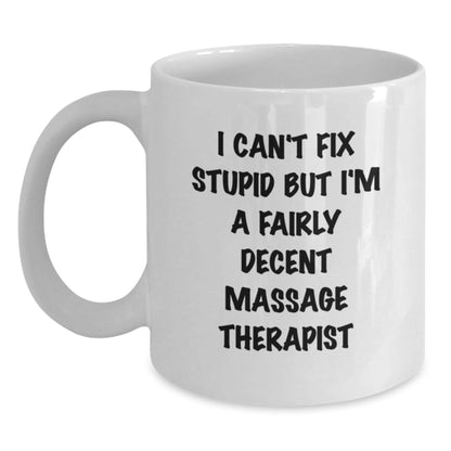 Funny Massage Therapist Gift for Men Women Friends - White Coffee Mug I Can't Fix Stupid But I'm A Fairly Decent Massage Therapist - The Buy Boom