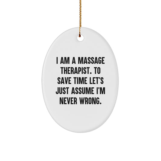 Funny Massage Therapist Gifts for Him Her Friends - Oval Ornament with I Am A Massage Therapist. To Save Time Let's Just Assume I'm Never Wrong. Christmas Unique Decorations - The Buy Boom