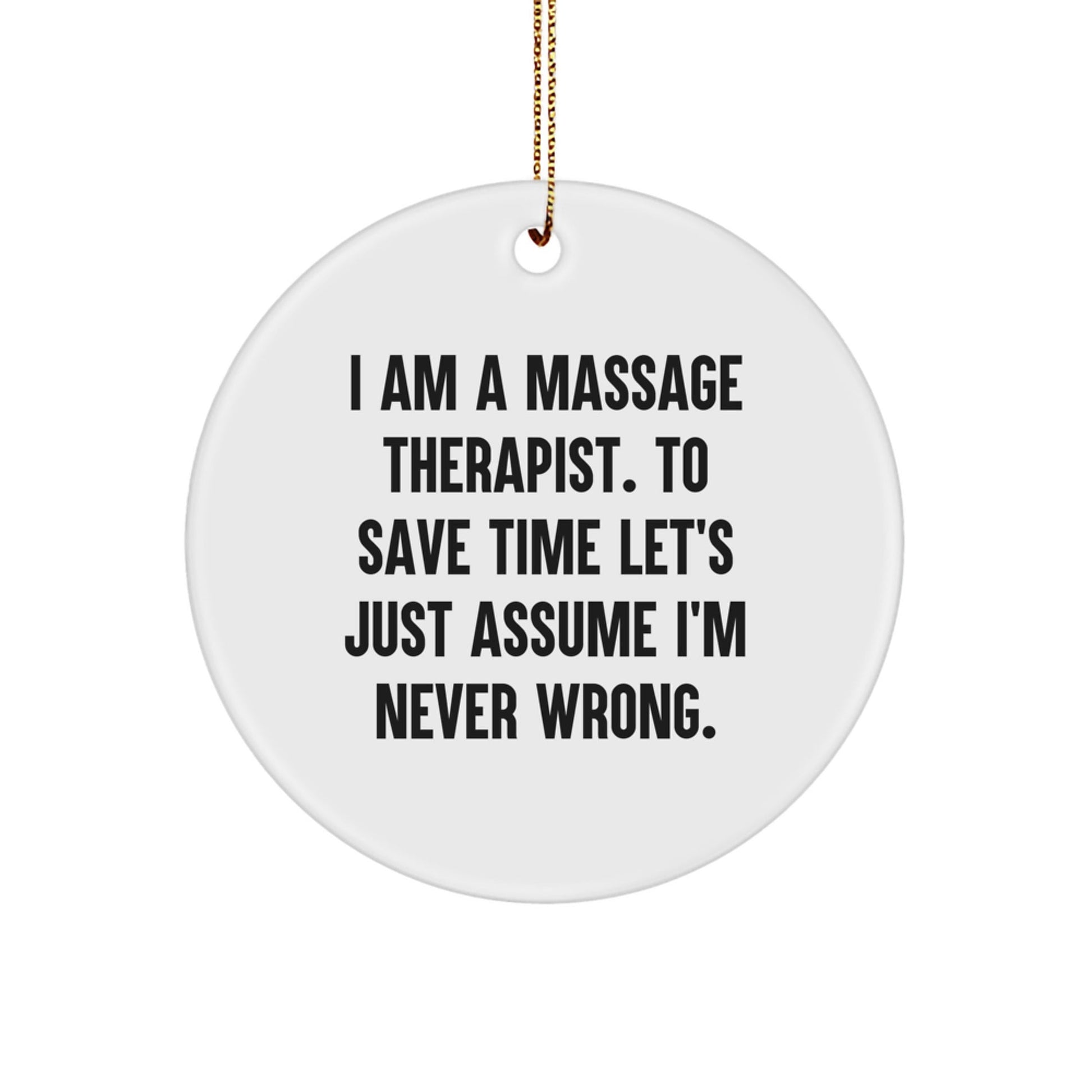 Funny Massage Therapist Gifts for Men from Friends, Circle Ornament I Am A Massage Therapist To Save Time Let's Just Assume I'm Never Wrong Christmas Unique Gifts - The Buy Boom