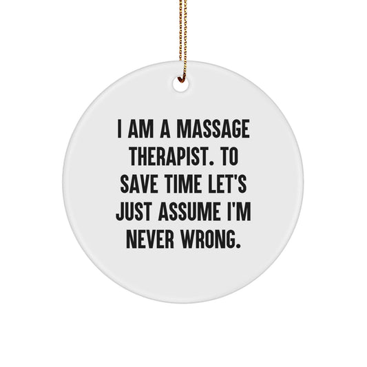 Funny Massage Therapist Gifts for Men from Friends, Circle Ornament I Am A Massage Therapist To Save Time Let's Just Assume I'm Never Wrong Christmas Unique Gifts - The Buy Boom