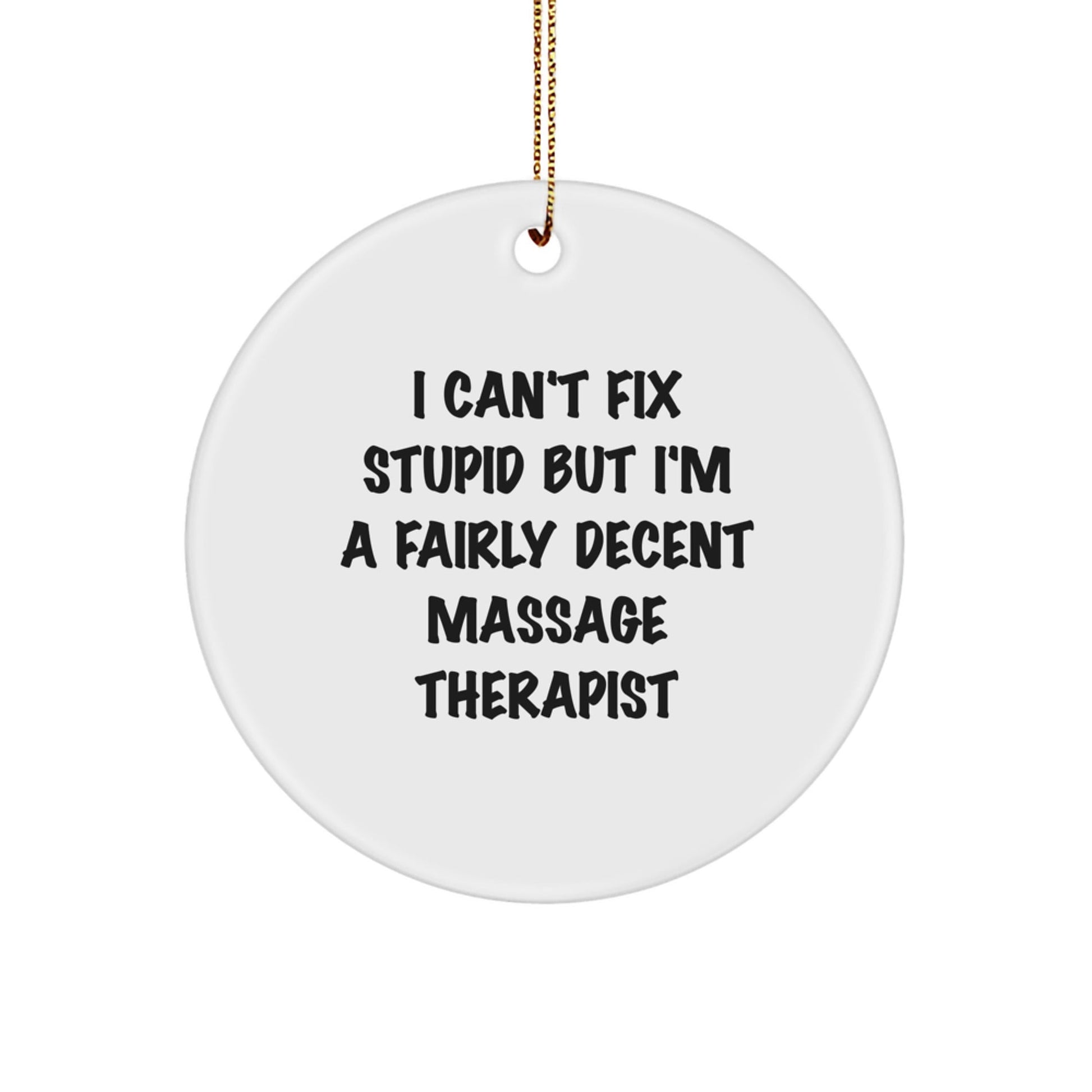 Funny Massage Therapist Gifts from Friends, Christmas Unique Circle Ornaments with 'I Can't Fix Stupid But I'm A Fairly Decent Massage Therapist' Quote, Perfect for Coworkers, Family, and Women - The Buy Boom
