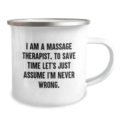 Funny Massage Therapist Gifts from Friends for Christmas Unique Gifts, Camping Mug for Men Women Family, 'I Am A Massage Therapist. To Save Time Let's Just Assume I'm Never Wrong.' - The Buy Boom