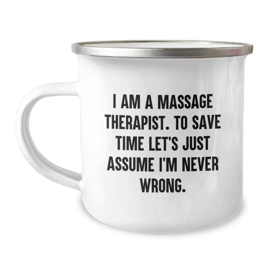 Funny Massage Therapist Gifts from Friends for Christmas Unique Gifts, Camping Mug for Men Women Family, 'I Am A Massage Therapist. To Save Time Let's Just Assume I'm Never Wrong.' - The Buy Boom