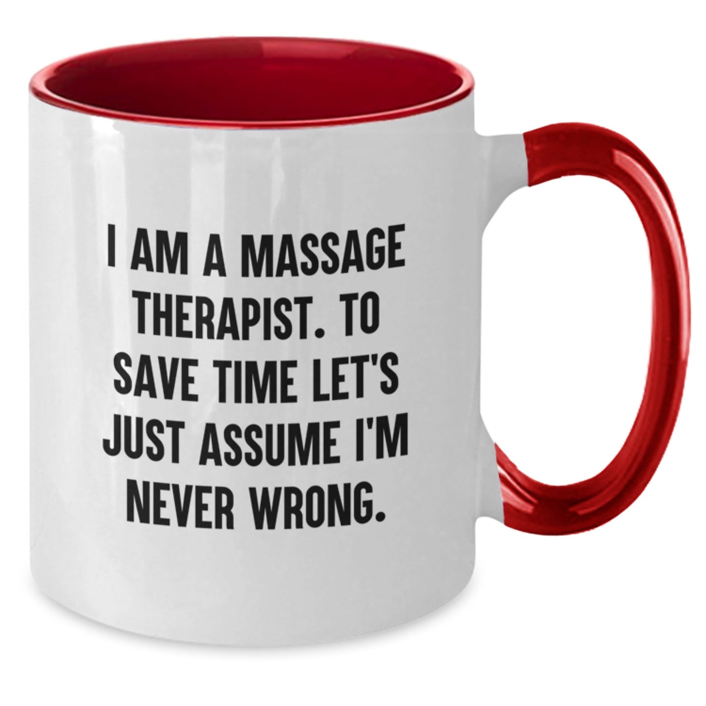 Funny Massage Therapist Gifts from Friends to Family, Two Tone Coffee Mugs, I Am A Massage Therapist. To Save Time Let's Just Assume I'm Never Wrong. Christmas Unique Gifts - The Buy Boom