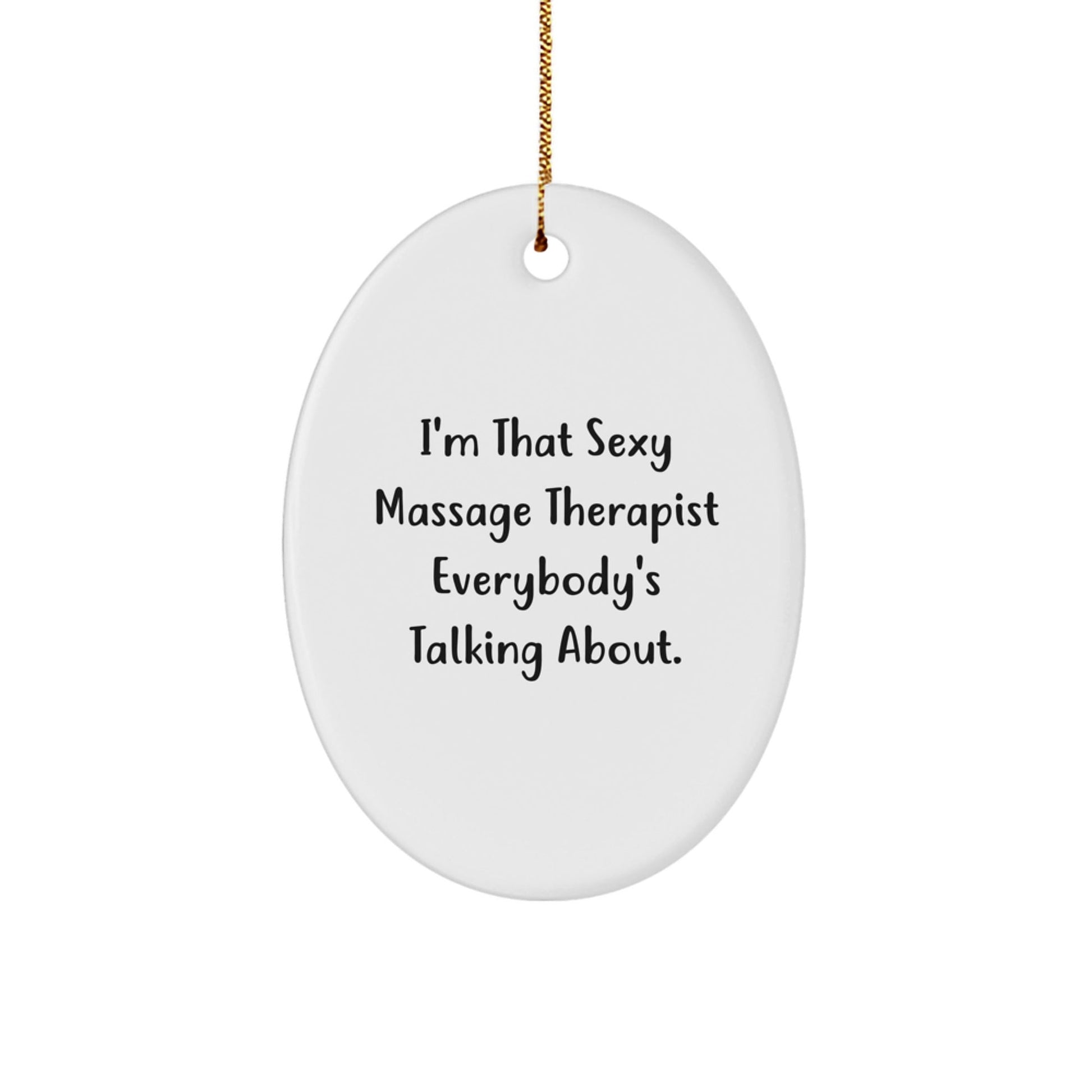 Funny Massage Therapist Gifts - 'I'm That Sexy Massage Therapist Everybody's Talking About.' Oval Ornament Gifts from Friends to Family - The Buy Boom
