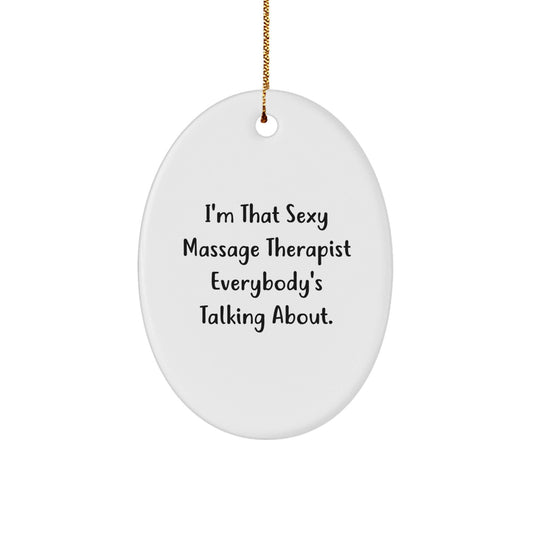 Funny Massage Therapist Gifts - 'I'm That Sexy Massage Therapist Everybody's Talking About.' Oval Ornament Gifts from Friends to Family - The Buy Boom