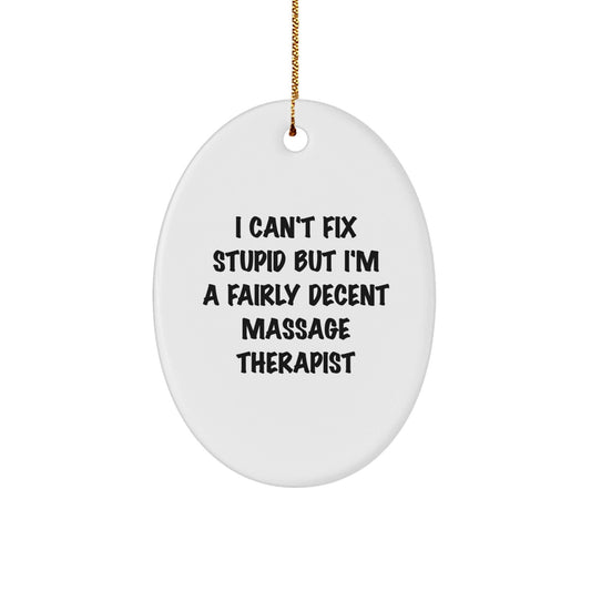 Funny Massage Therapist Gifts, Oval Ornament, Perfect for Men, Women, Coworkers, Friends, Family Christmas Unique Presents from 'I Can't Fix Stupid But I'm A Fairly Decent Massage Therapist' Lovers - The Buy Boom