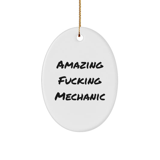 Funny Mechanic Gift for Men, Gifts from Friends to Mechanic, Oval Ornament, Amazing F - king Mechanic - Unique Christmas Decorations - The Buy Boom
