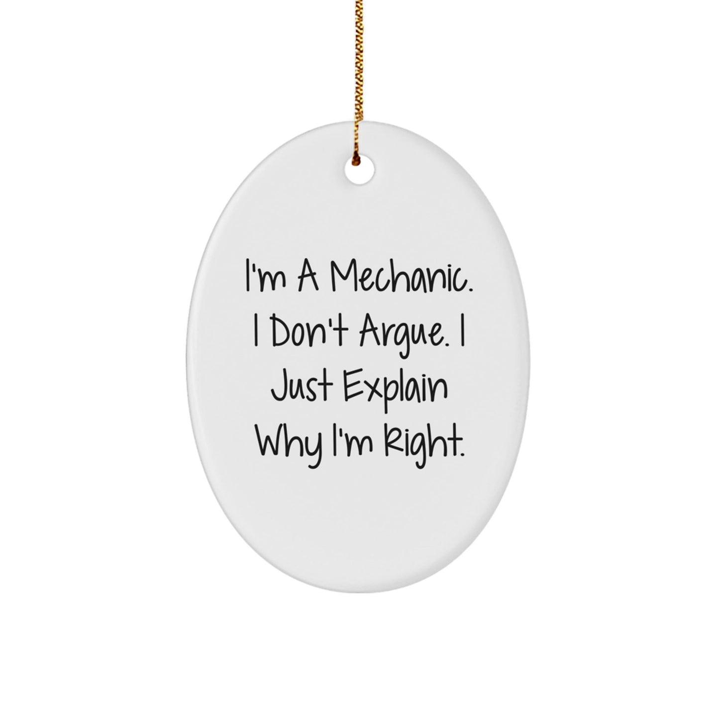 Funny Mechanic Gifts for Friends - Oval Ornament 'I'm A Mechanic. I Don't Argue. I Just Explain Why I'm Right.' - Christmas Unique Gifts from Family to Mechanic - The Buy Boom