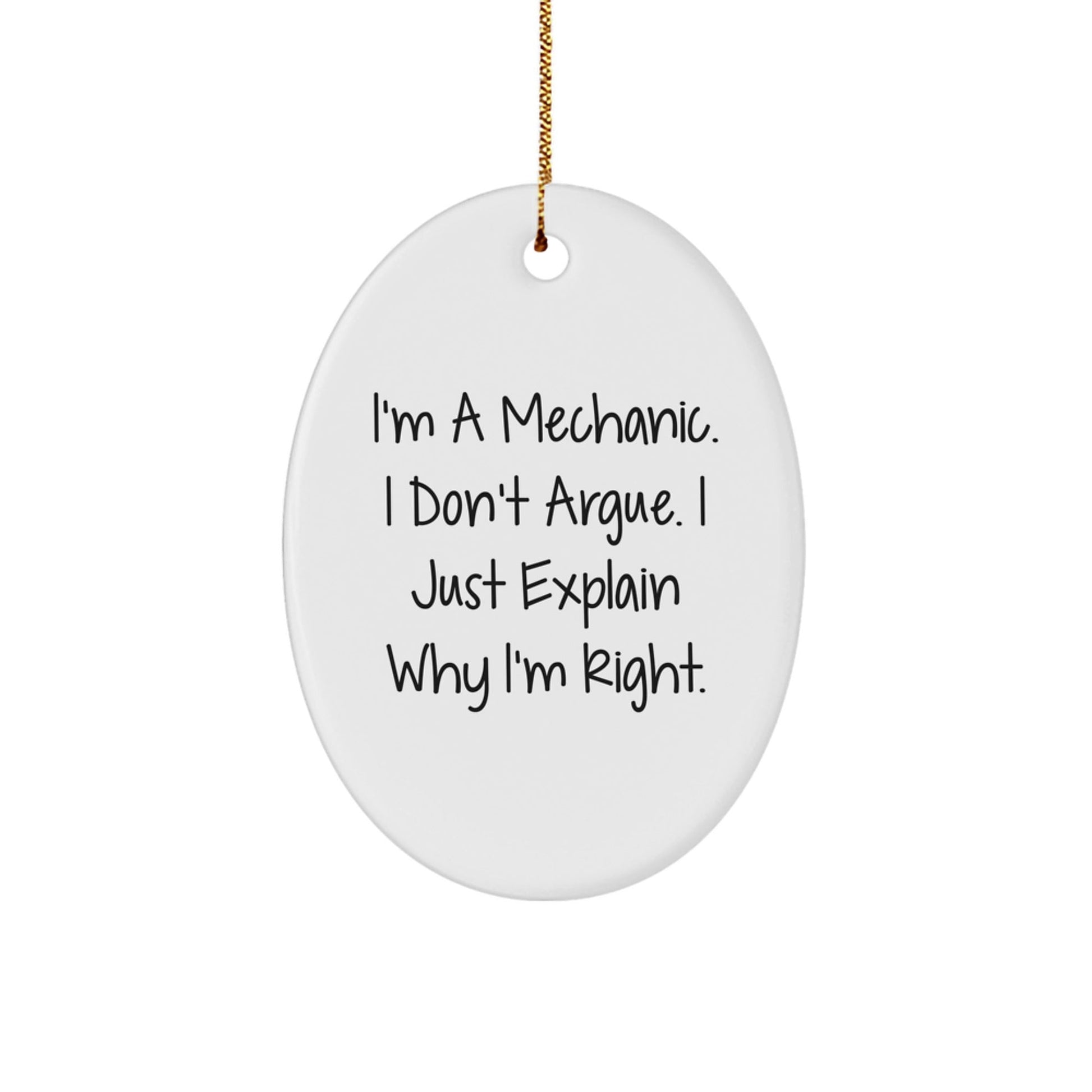 Funny Mechanic Gifts for Friends - Oval Ornament 'I'm A Mechanic. I Don't Argue. I Just Explain Why I'm Right.' - Christmas Unique Gifts from Family to Mechanic - The Buy Boom