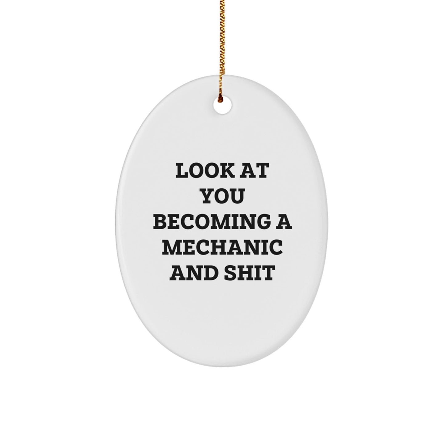 Funny Mechanic Gifts for Him - Oval Ornament with 'Look At You Becoming A Mechanic And Shit' Quote - Christmas Unique Gifts from Friends - The Buy Boom