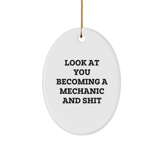 Funny Mechanic Gifts for Him - Oval Ornament with 'Look At You Becoming A Mechanic And Shit' Quote - Christmas Unique Gifts from Friends - The Buy Boom