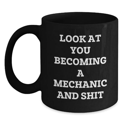 Funny Mechanic Gifts for Men, Black Coffee Mug, 'Look At You Becoming A Mechanic And Shit' Quote, Unique Christmas Unique Gifts from Friends - The Buy Boom