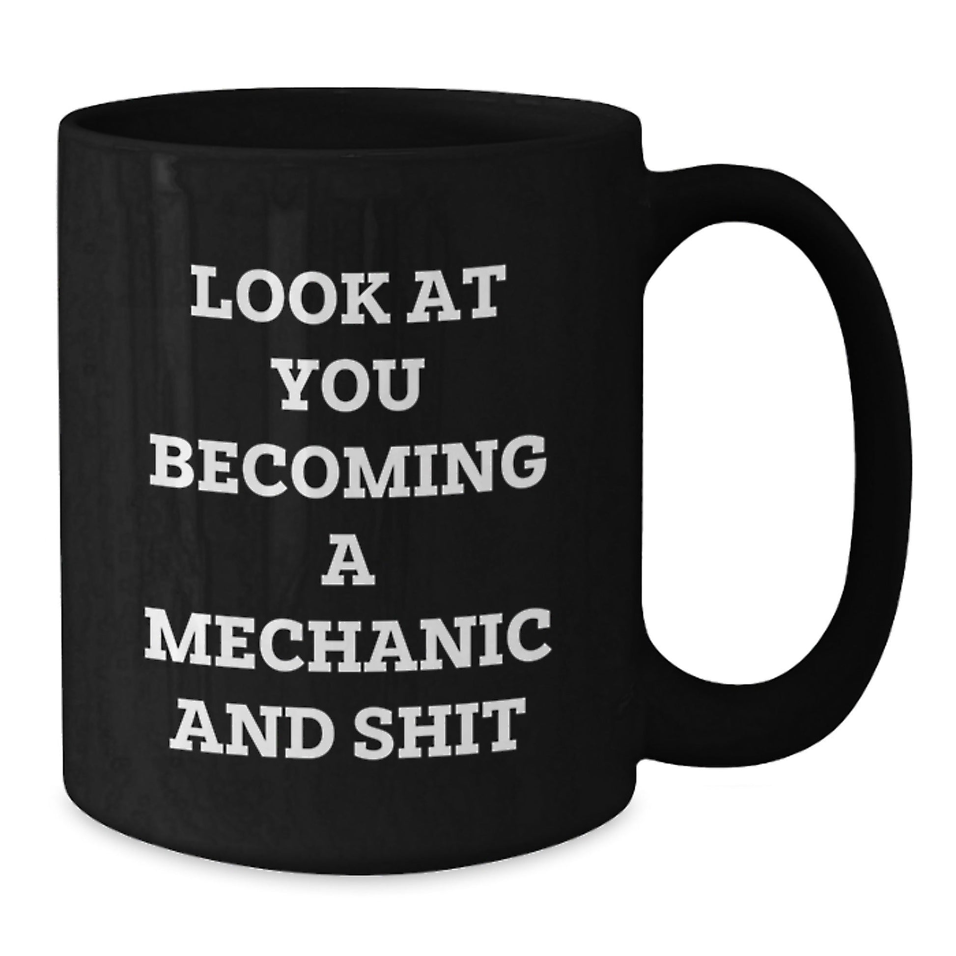 Funny Mechanic Gifts for Men, Black Coffee Mug, 'Look At You Becoming A Mechanic And Shit' Quote, Unique Christmas Unique Gifts from Friends - The Buy Boom