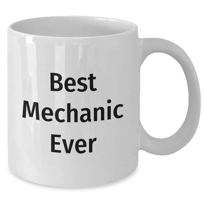 Funny Mechanic Gifts for Men Father's Day - Best Mechanic Ever White Coffee Mug - The Buy Boom