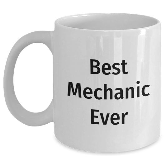 Funny Mechanic Gifts for Men Father's Day - Best Mechanic Ever White Coffee Mug - The Buy Boom