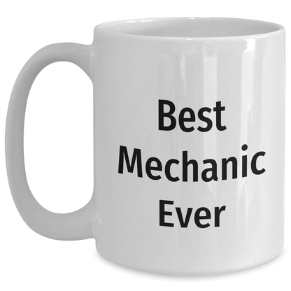 Funny Mechanic Gifts for Men Father's Day - Best Mechanic Ever White Coffee Mug - The Buy Boom