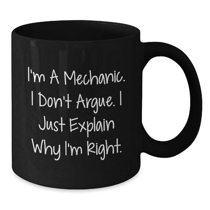 Funny Mechanic Gifts for Men Friends, Unique Black Coffee Mugs Christmas Unique Gifts from Daughter Son, I'm a Mechanic I Don't Argue I Just Explain Why I'm Right Black Coffee Mug - The Buy Boom