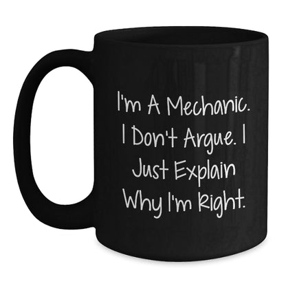 Funny Mechanic Gifts for Men Friends, Unique Black Coffee Mugs Christmas Unique Gifts from Daughter Son, I'm a Mechanic I Don't Argue I Just Explain Why I'm Right Black Coffee Mug - The Buy Boom
