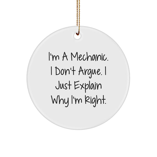 Funny Mechanic Gifts for Men 'I'm A Mechanic. I Don't Argue.' Circle Ornament Gifts from Friends for Mechanic Shop Christmas Unique - The Buy Boom