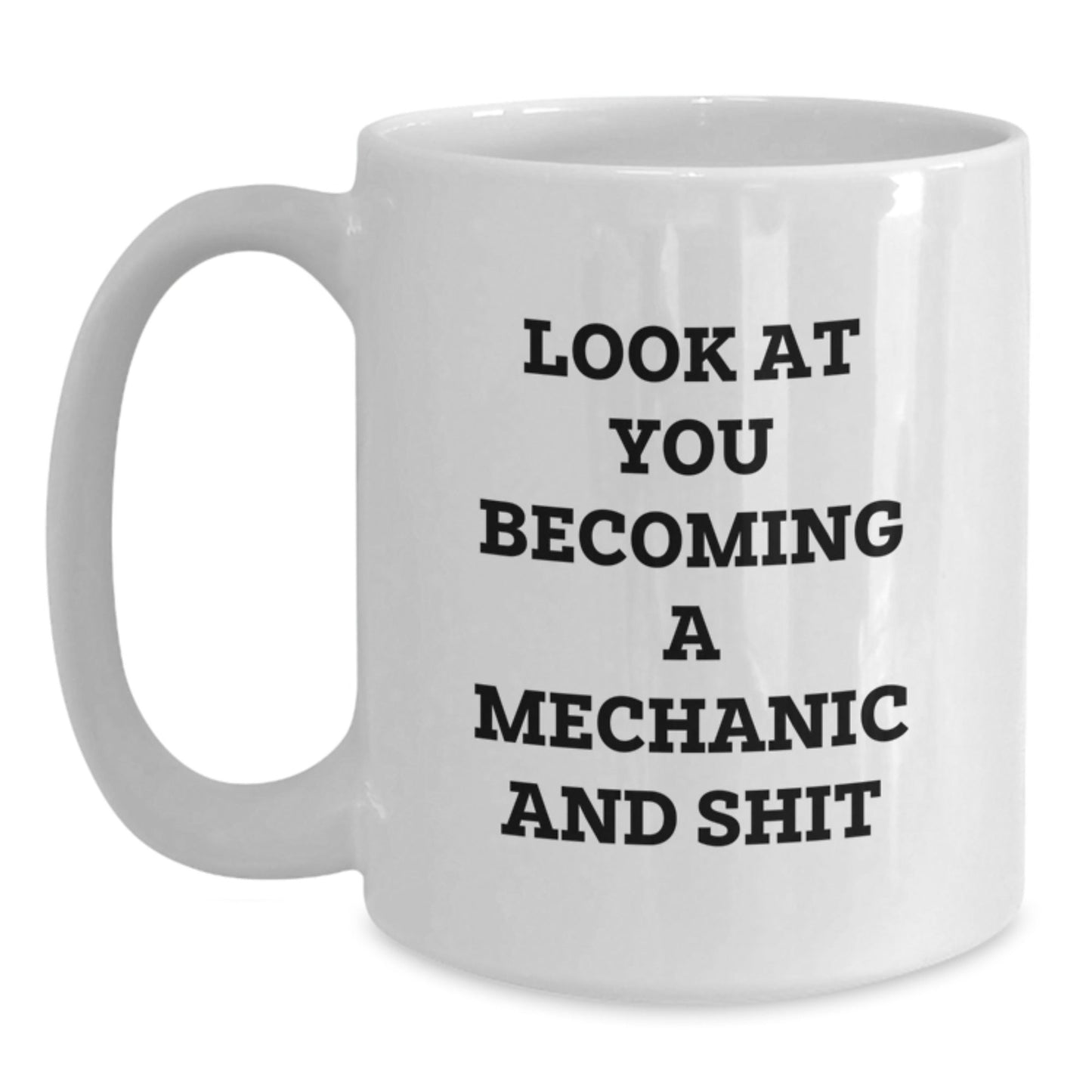 Funny Mechanic Gifts for Men, White Coffee Mug, Unique Christmas Memorable Present, Look At You Becoming A Mechanic And Shit, Gifts from Friends, Family, and Coworkers - The Buy Boom