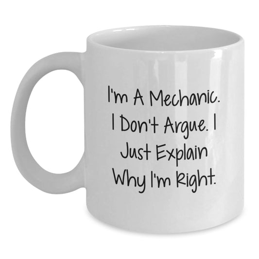 Funny Mechanic Gifts for Men - White Coffee Mug with 'I'm A Mechanic. I Don't Argue. I Just Explain Why I'm Right.' Quote, Gift for Mechanic Friends or Family - The Buy Boom