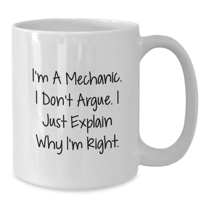 Funny Mechanic Gifts for Men - White Coffee Mug with 'I'm A Mechanic. I Don't Argue. I Just Explain Why I'm Right.' Quote, Gift for Mechanic Friends or Family - The Buy Boom