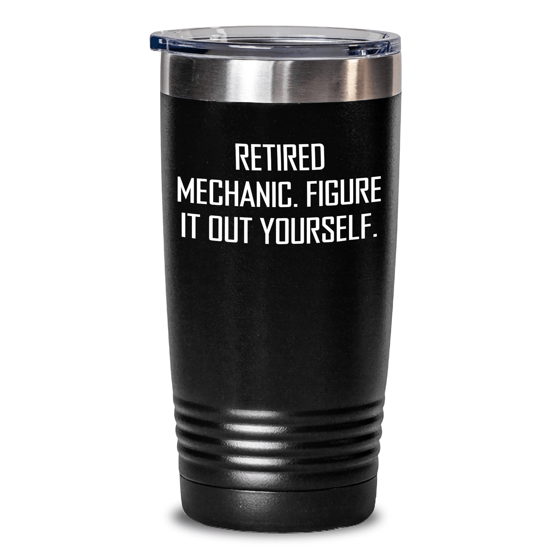 Funny Mechanic Gifts from Friends - Retired Mechanic Figure It Out Yourself Tumbler, 20oz or 30oz Capacity - The Buy Boom
