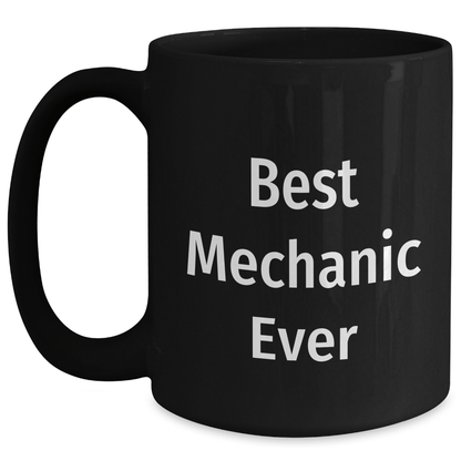 Funny Mechanic Quotes Black Coffee Mugs, Gifts from Men for Best Mechanic Ever on Father's Day, 11oz or 15oz Microwave Safe - The Buy Boom