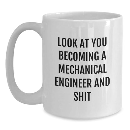 Funny Mechanical Engineer Christmas Unique Gifts from Friends - White Coffee Mug for Men, Unique, Inspirational Quote, Look At You Becoming A Mechanical Engineer And Shit - The Buy Boom