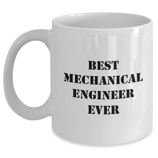 Funny Mechanical Engineer Gifts, 'Best Mechanical Engineer Ever' Quote on White Coffee Mug - Gifts from Friends to Family - The Buy Boom