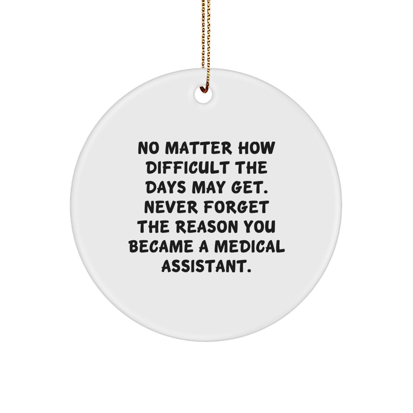 Funny Medical Assistant Gifts for Christmas, Inspirational Circle Ornament, Gifts from Family to Friends, Never Forget the Reason, Medical Assistant Memento - The Buy Boom