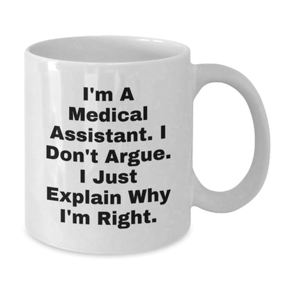 Funny Medical Assistant Gifts for Medical Assistant, White Coffee Mugs with I'm A Medical Assistant. I Don't Argue. I Just Explain Why I'm Right., Gifts from Men to Medical Assistant - The Buy Boom