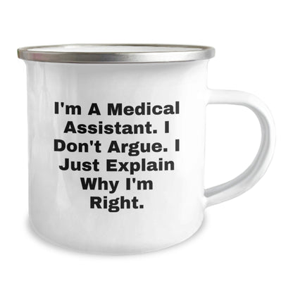 Funny Medical Assistant Gifts from Men to Friends, Christmas Unique Mugs for Medical Assistant, I'm A Medical Assistant. I Don't Argue. I Just Explain Why I'm Right. Camping Mug - The Buy Boom
