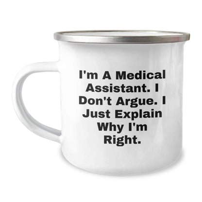 Funny Medical Assistant Gifts from Men to Friends, Christmas Unique Mugs for Medical Assistant, I'm A Medical Assistant. I Don't Argue. I Just Explain Why I'm Right. Camping Mug - The Buy Boom