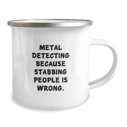 Funny Metal Detecting Camping Mugs Gifts from Men for Women, Metal Detecting Because Stabbing People Is Wrong, Unique Christmas Unique Gifts for Metal Detecting Enthusiasts - The Buy Boom