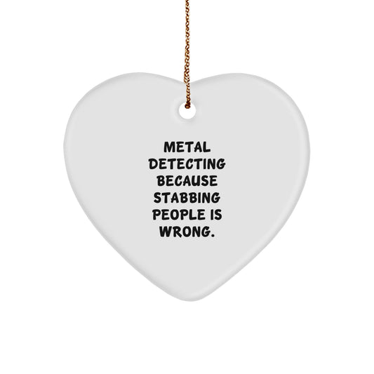 Funny Metal Detecting Heart Ornament Gifts from Friends for Christmas - 'Metal Detecting Because Stabbing People Is Wrong.' - The Buy Boom